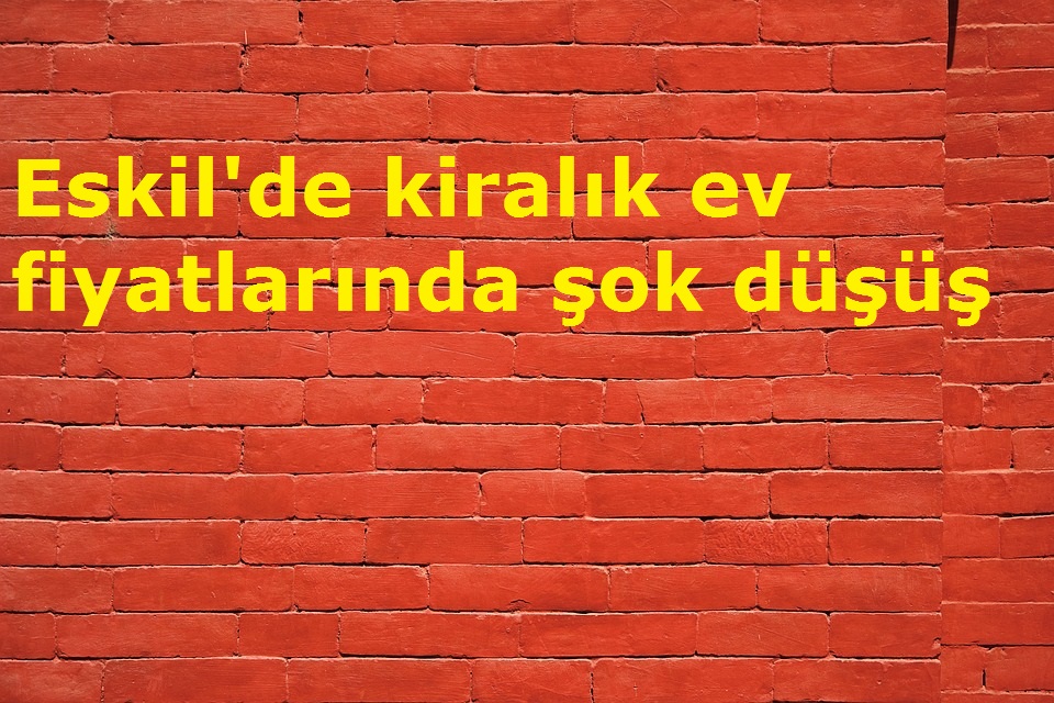 Eskil�de kiralık ev fiyatlarında şok düşüş