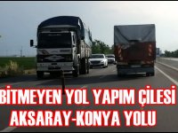 Bitmeyen yol yapım çilesinin adresi: Aksaray-Konya yolu