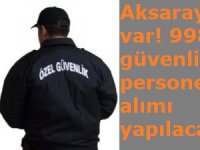 Aksaray da var! 998 güvenlik personeli alımı yapılacak!