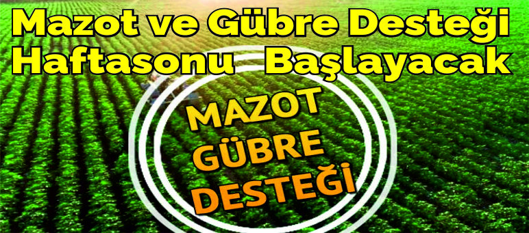 Mazot ve Gübre Desteği Ödemeleri Haftasonu Başlayacak