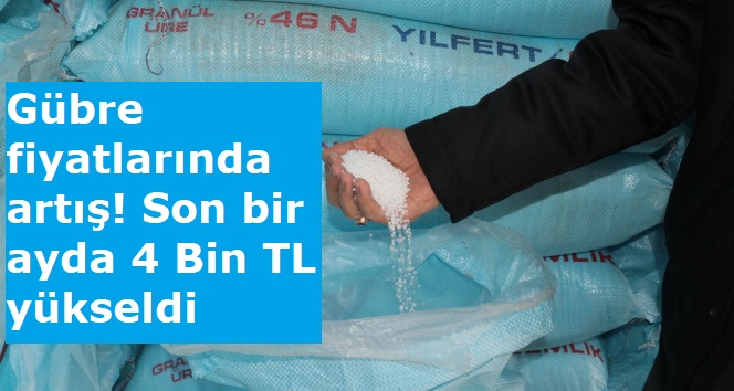 Gübre fiyatlarında artış! Son bir ayda 4 Bin TL yükseldi