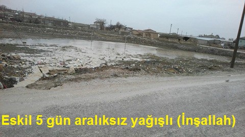 Eskil 5 gün aralıksız yağışlı (İnşallah)