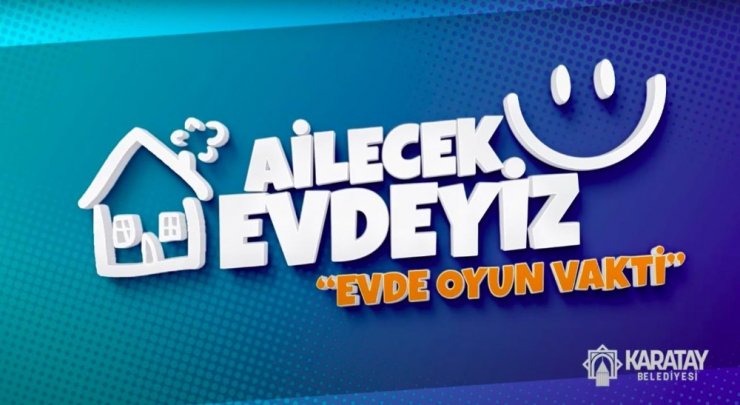 Karatay Belediyesinden “Ailecek Evdeyiz; Evde Oyun Vakti” projesi